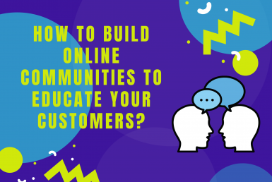 How to build online communities to educate your customers