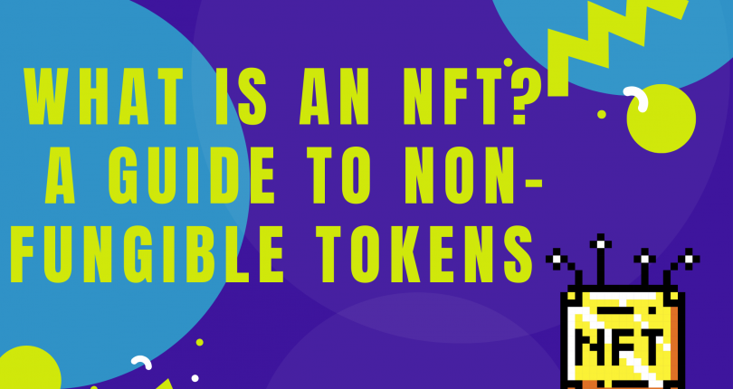 What Is An NFT? A Guide To Non-Fungible Tokens
