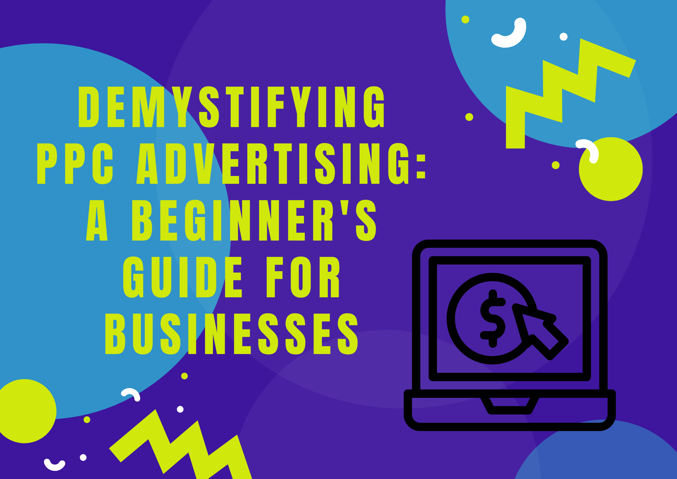 Demystifying PPC Advertising: A Beginner's Guide for Businesses - Ben ...