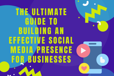 The Ultimate Guide to Building an Effective Social Media Presence for Businesses